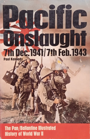 Pacific Onslaught: 7th December 1941 / 7th February 1943 | Paul Kennedy