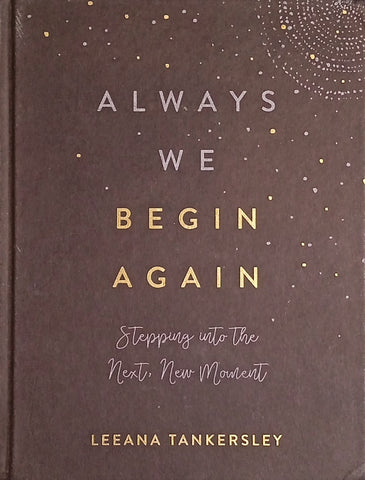 Always We Begin Again | Leeana Tankersley