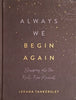 Always We Begin Again | Leeana Tankersley