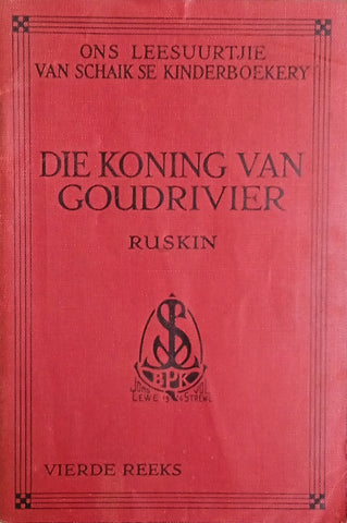 Die Koning van Goudrivier [Afrikaans] [publ. 1930] | John Ruskin