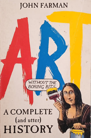 Art: A Complete and Utter History (Without the Boring Bits) | John Farman