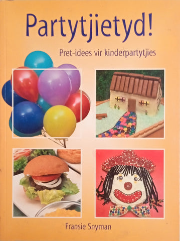 Partytjietyd! Pret-Idees vir Kinderpartytjies [Afrikaans] | Fransie Snyman