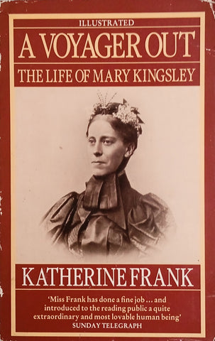 A Voyager Out: The Life of Mary Kingsley | Katherine Frank