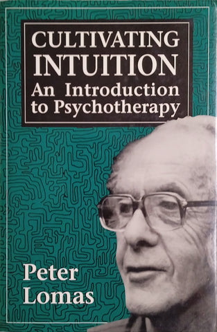 Cultivating Intuition: An Introduction to Psychotherapy | Peter Lomas