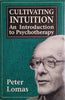 Cultivating Intuition: An Introduction to Psychotherapy | Peter Lomas