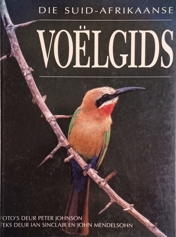 Die Suid-Afrikaanse Voëlgids [Afrikaans] | Text by Ian Sinclair and John Mendelsohn, photos by Peter Johnson