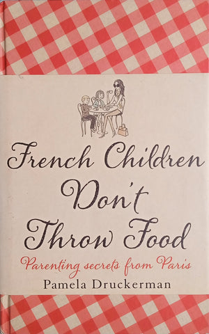 French Children Don't Throw Food: Parenting Secrets from Paris | Pamela Druckerman