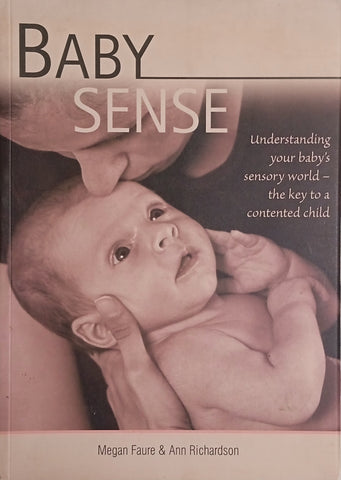 Baby Sense: Understanding Your Baby's Sensory World - the Key to a Contented Child | Megan Faure and Ann Richardson