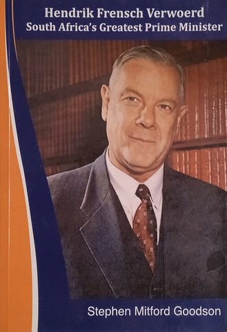 Hendrik Frensch Verwoerd: South Africa's Greatest Prime Minister | Stephen Mitford Goodson