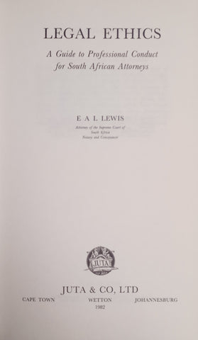 Legal Ethics: A Guide to Professional Conduct for South African Attorneys [Presentation Copy] | E.A.L. Lewis