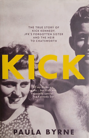 Kick: The True Story of Kick Kennedy, JFK's Forgotten Sister and the Heir to Chatsworth  | Paula Byrne