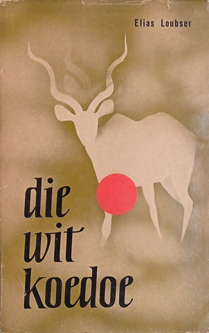 Die Wit Koedoe [Afrikaans] | Elias Loubser