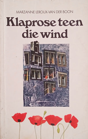 Klaprose Teen die Wind [Afrikaans] | Marzanne Leroux-Van der Boon