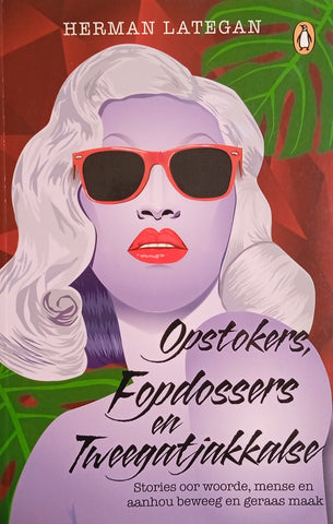 Opstokers, Fopdossers en Tweegatjakkalse [Inscribed by the Author] [Afrikaans] | Herman Lategan