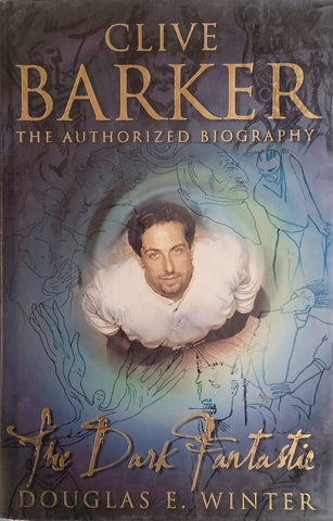 Clive Barker, The Authorized Biography: The Dark Fantastic | Douglas E. Winter