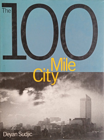 The 100 Mile City | Deyan Sudjic, Photographs by Phil Sayer