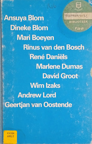 Ansuya Blom, Dineke Blom, Mari Boeyen, Rinus van den Bosch, René Daniëls, Marlene Dumas, David Groot, Wim Izaks, Andrew Lord, Geertjan van Oostende