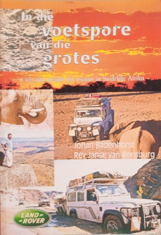 In die Voetspore van die Grotes: 'n Reis van Oseaan tot Oseaan in Suidelike-Afrika [Afrikaans] | Johan Badenhorst, Rey Janse van Rensburg