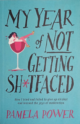 My Year of Not Getting Shitfaced [Inscribed by the Author] | Pamela Power