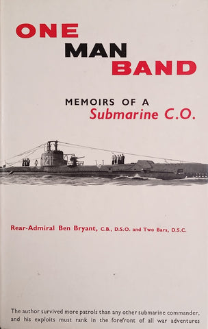 One Man Band: Memoirs of a Submarine C.O. | Rear-Admiral Ben Bryant