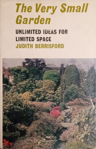 The Very Small Garden: Unlimited Ideas for Limited Space | Judith Berrisford