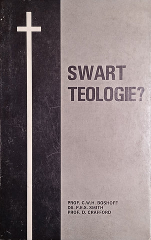 Swart Teologie? [Afrikaans] | Prof. C.W.H. Boshoff, Ds. P.E.S. Smith, Dr. D. Crafford