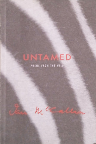 Untamed: Poems from the Wild [Signed by the Author] | Ian MacCullum