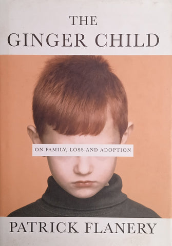 The Ginger Child: On Family, Loss and Adoption | Patrick Flanery