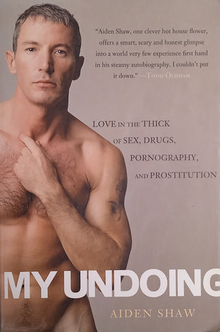 My Undoing: Love in the Thick of Sex, Drugs, Pornography, and Prostitution | Aiden Shaw