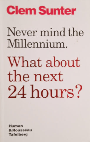 Never Mind the Millennium. What about the Next 24 Hours? [Signed by the Author] | Clem Sunter