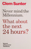 Never Mind the Millennium. What about the Next 24 Hours? [Signed by the Author] | Clem Sunter