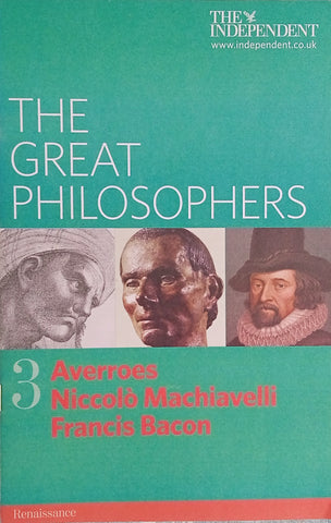 The Great Philosophers 3: Averroes, Niccolo Machiavelli, Francis Bacon