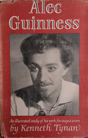 Alec Guinness: An Illustrated Study of His Work for Stages and Screen | Kenneth Tynan