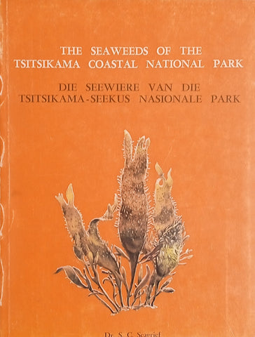 The Seaweeds of the Tsitsikama Coastal National Park/Die Seewiere van die Tsitsikama-Seekus Nasionale Park [Afrikaans/English]| Dr. S.C. Seagrief
