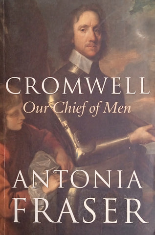 Cromwell: Our Chief of Men | Antonia Fraser