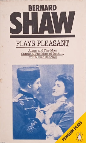 Plays Pleasant: Arms and the Man, Cadida/The Man of Destiny, You Never Can Tell | Bernard Shaw