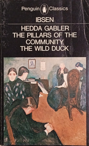 Hedda Gabler, The Pillars of the Community, The Wild Duck | Henrik Ibsen