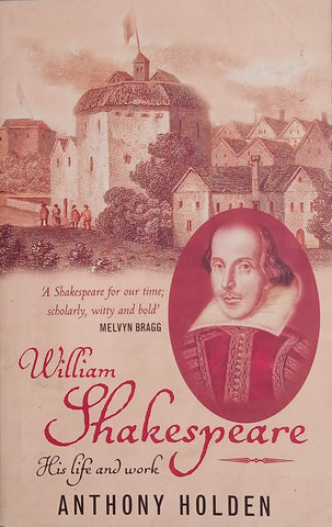 William Shakespeare: His Life and Work | Anthony Holden