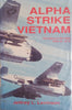 Alpha Strike Vietnam: The Navy's Air War 1964 to 1973 | Jeffrey L. Levinson