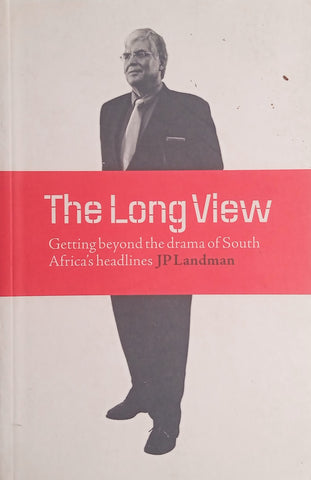 The Long View: Getting Beyond the Drama of SOuth Africa's Headlines | J.P. Landman