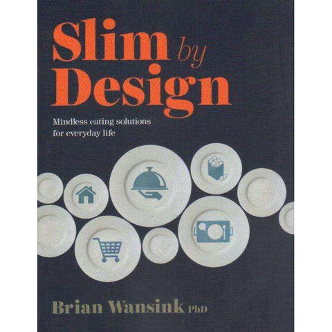 Slim by Design: Mindless Eating Solutions for Everyday Life | Brian Wansink