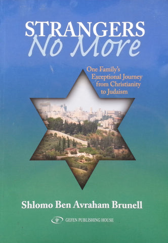 Strangers No More: One Family's Exceptional Journey from Christianity to Judaism (Inscribed by Author) | Shlomo Ben Avraham Brunell