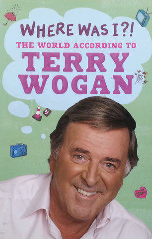 Where Was I? The World According to Terry Wogan | Terry Wogan