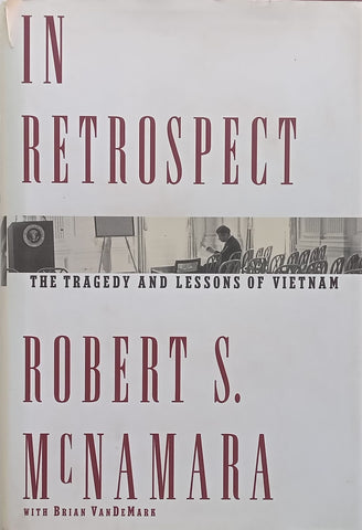 In Retrospect: The Tragedy and Lessons of Vietnam | Robert S. McNamara & Brian VanDeMark