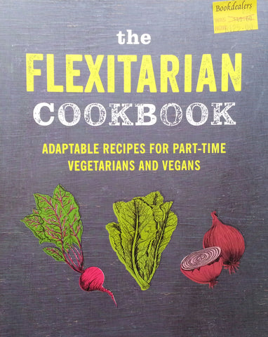 The Flexitarian Cookbook: Adaptable Recipes for Part-Time Vegetarians and Vegans | Julia Charles
