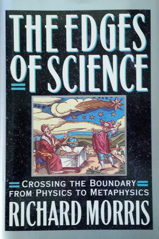The Edges of Science: Crossing the Boundary from Physics to Metaphysics | Richard Morris