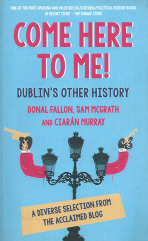 Come Here to Me! Dublin's Other History | Donal Fallon, et al.
