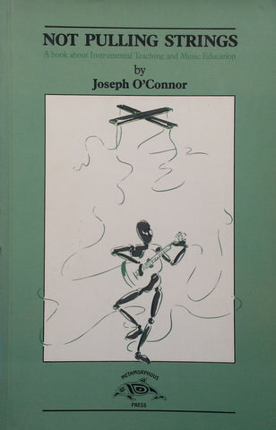 Not Pulling Strings: A Book about Instrumental Teaching and Music Education | Joseph O'Connor