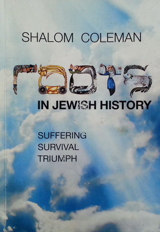 Roots in Jewish History: Suffering, Survival, Triumph | Shalom Coleman