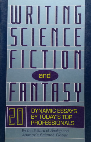 Writing Science Fiction and Fantasy: 20 Dynamic Essays by Today's Top Professionals